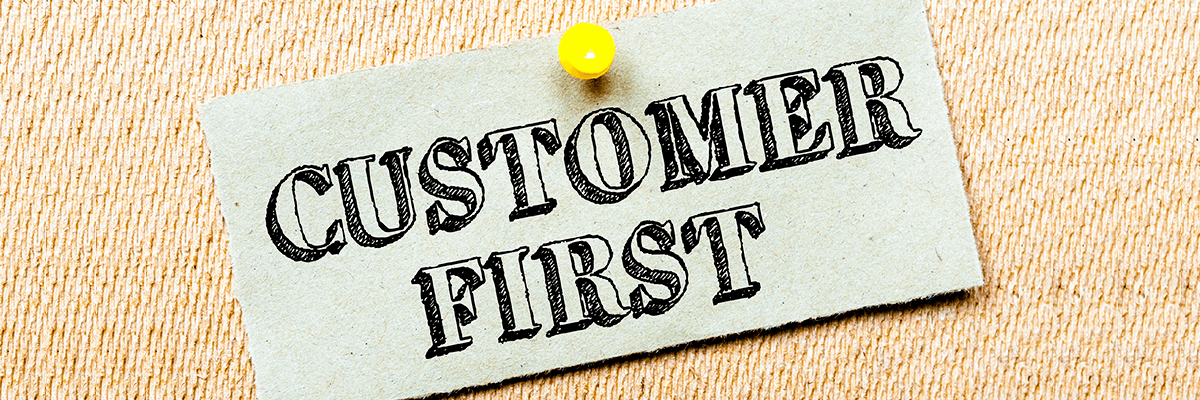  Put your customers first in your approach.